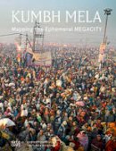 Rahul Mehrotra (Ed.) - Kumbh Mela, January 2013: Mapping the Ephemeral Mega City - 9783775739900 - V9783775739900