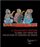 Claus-Peter Haase - Collector's Fortune, Islamic Art from the Collection of Edmund De Unger - 9783777440859 - V9783777440859