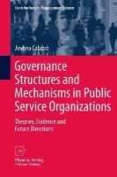 Andrea Calabrò - Governance Structures and Mechanisms in Public Service Organizations: Theories, Evidence and Future Directions - 9783790827491 - V9783790827491