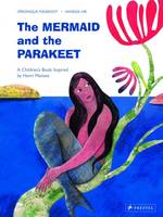 Veronique Massenot - The Mermaid and the Parakeet: A Children´s Book Inspired by Henri Matisse - 9783791372655 - V9783791372655