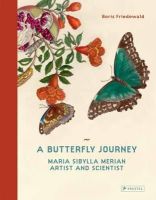 Boris Friedewald - A Butterfly Journey: Maria Sibylla Merian. Artist and Scientist - 9783791381497 - V9783791381497