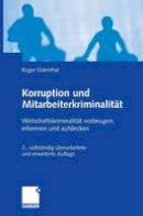 Roger Odenthal - Korruption und Mitarbeiterkriminalität: Wirtschaftskriminalität vorbeugen, erkennen und aufdecken (German Edition) - 9783834913852 - V9783834913852