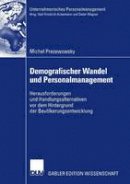 Michel Prezewowsky - Demografischer Wandel und Personalmanagement: Herausforderungen und Handlungsalternativen vor dem Hintergrund der Bevölkerungsentwicklung (Unternehmerisches Personalmanagement) (German Edition) - 9783835008243 - V9783835008243