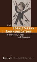 Kirill Postoutenko - Totalitarian Communication: Hierarchies, Codes and Messages - 9783837613933 - V9783837613933