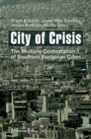 Frank Eckardt Phd - City of Crisis: The Multiple Contestation of Southern European Cities - 9783837628425 - V9783837628425