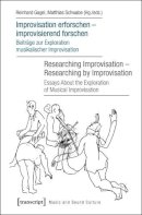 Gagel, Reinhard; Schwabe, Matthias - Improvisation Erforschen Improvisierend Forschen / Researching Improvisation Researching by Improvisation - 9783837631883 - V9783837631883