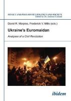 David Marples - Ukraine´s Euromaidan: Analyses of a Civil Revolution - 9783838206608 - V9783838206608