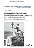 Lenka Kratka - A History of the Czechoslovak Ocean Shipping Company, 1948-1989: How a Small, Landlocked Country Ran Maritime Business During the Cold War - 9783838206660 - V9783838206660