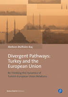 Meltem Muftuler-Bac - Divergent Pathways: Turkey and the European Union: Re-Thinking the Dynamics of Turkish-European Union Relations - 9783847406129 - V9783847406129