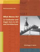 Ruth Baumeister (Ed.) - What Moves Us?: Le Corbusier and Asger Jorn in Art and Architecture - 9783858817730 - V9783858817730