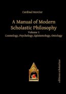 Francois Joseph Mercier - A Manual of Modern Scholastic Philosophy: Cosmology, Psychology, Epistemology, Ontology - 9783868385274 - V9783868385274
