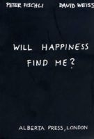 Peter Fischli - Peter Fischli & David Weiss: Will Happiness Find Me? - 9783883757230 - V9783883757230