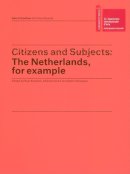 Dumas, Marlene; Mik, Aernout; Weiner, Lawrence. Ed(S): Braidotti, Rosi; Esche, Charles; Hlavajova, Maria - Citizens and Subjects: The Netherlands, For Example - 9783905770735 - V9783905770735