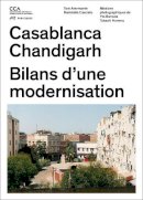 Tom Avermaete - Casablanca and Chandigarh – Comment les Architectes, Les experts, Les politiciens, Les Institutions Internationales et Les Citoyens - 9783906027395 - V9783906027395