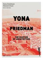 Yona Friedman - Yona Friedman. The Dilution of Architecture - 9783906027685 - V9783906027685