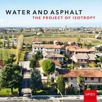 Paola Vigano - Water and Asphalt - The Project of Isotrophy in the Metropolitan Area of Venice - 9783906027715 - V9783906027715