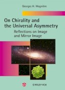 Georges H. Wagnière - On Chirality and the Universal Asymmetry: Reflections on Image and Mirror Image - 9783906390383 - V9783906390383