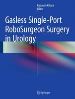 Kihara  Kazunori - Gasless Single-Port RoboSurgeon Surgery in Urology - 9784431545040 - V9784431545040