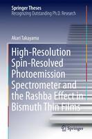 Akari Takayama - High-Resolution Spin-Resolved Photoemission Spectrometer and the Rashba Effect in Bismuth Thin Films (Springer Theses) - 9784431550273 - V9784431550273