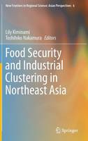 Lily Kiminami (Ed.) - Food Security and Industrial Clustering in Northeast Asia (New Frontiers in Regional Science: Asian Perspectives) - 9784431552819 - V9784431552819