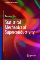 Takafumi Kita - Statistical Mechanics of Superconductivity (Graduate Texts in Physics) - 9784431554042 - V9784431554042
