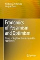 Kiyohiko G. Nishimura - Economics of Pessimism and Optimism: Theory of Knightian Uncertainty and Its Applications - 9784431559016 - V9784431559016