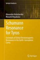 Alexander Nickolaenko - Schumann Resonance for Tyros: Essentials of Global Electromagnetic Resonance in the Earth–Ionosphere Cavity (Springer Geophysics) - 9784431561286 - V9784431561286