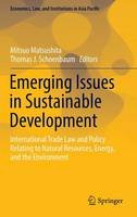 Mitsuo Matsushita (Ed.) - Emerging Issues in Sustainable Development: International Trade Law and Policy Relating to Natural Resources, Energy, and the Environment (Economics, Law, and Institutions in Asia Pacific) - 9784431564249 - V9784431564249