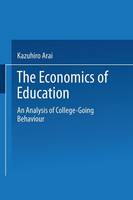 Kazuhiro Arai - The Economics of Education: An Analysis of College-Going Behavior - 9784431669074 - V9784431669074