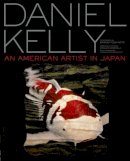 Daniel Kelly - Daniel Kelly: An American Artist in Japan - 9784770031334 - V9784770031334