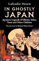 Lafcadio Hearn - In Ghostly Japan: Japanese Legends of Ghosts, Yokai, Yurei and Other Oddities - 9784805315835 - 9784805315835