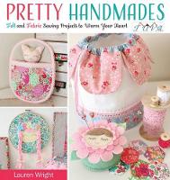 Lauren Wright - Pretty Handmades: Felt and Fabric Sewing Projects to Warm Your Heart - 9786059192200 - V9786059192200