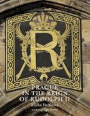 Eliska Fucikova - Prague in the Reign of Rudolph II: Mannerist Art and Architecture in the Imperial Capital, 1583-1612 - 9788024622637 - V9788024622637