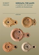 Robert Frecer - Gerulata: The Lamps: A Survey of Roman Lamps in Pannonia - 9788024626789 - V9788024626789