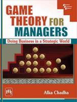 Alka Chadha - Game Theory for Managers: Doing Business in a Strategic World - 9788120351714 - V9788120351714