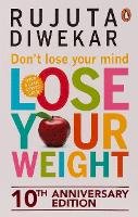 Rujuta Diwekar - Don't Lose Your Mind, Lose Your Weight - 9788184001051 - V9788184001051