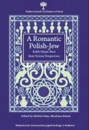 Michal Galas - Romantic Polish-Jew - Rabbi Ozjasz Thon from Various Perspectives - 9788323338727 - V9788323338727