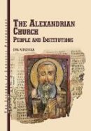 E. Wipszycka - The Alexandrinian Church: People and Institutions - 9788393842544 - V9788393842544