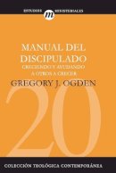 Greg J. Ogden - Manual del Discipulado: Creciendo Y Ayudando a Otros a Crecer: 20 (Coleccion Teologica Contemporanea: Estudios Ministeriales) - 9788482675022 - V9788482675022