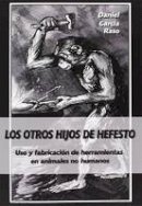 Daniel Garcia Raso - Los otros hijos de Hefesto: Uso y fabricacion de herramientas en animales no humanos - 9788494103001 - V9788494103001