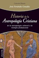 Jesus Fernandez Gonzalez - Historia de la antropologia cristiana - 9788494462658 - V9788494462658