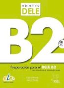 Vesely, Carola, Voces, Javier - Objetivo Dele: Level B2: Preparacion Par el Dele B2 (Spanish Edition) - 9788497786386 - V9788497786386