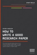 Peter Haisler - How to Write a Good Research Paper - 9788759315552 - V9788759315552