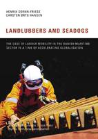 Henrik Sornn-Friese - Landlubbers and Seadogs: The Case of Labour Mobility in the Danish Maritime Sector in a Time of Accelerating Globalisation - 9788763002462 - V9788763002462