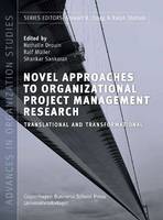 Drouin N - Novel Approaches to Organizational Project Management Research: Translational and Transformational (Advances in Organization Studies) - 9788763002493 - V9788763002493