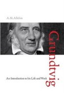 A. M. Allchin - N.F.S. Grundtvig: An Introduction to His Life and Work - 9788771249491 - V9788771249491