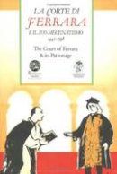 Marianne Pad (Ed.) - Court of Ferrara and Its Patronage / La Corte Di Farrara E Il Suo Mecenatismo 1441-1598 - 9788772890500 - V9788772890500