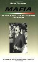 Rene Seindal - Mafia, Penge Og Politik Pa Sicilien 1950-1994 - 9788772893105 - V9788772893105