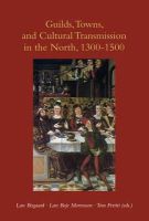 Lars Bisgaard - Guilds, Towns, and Cultural Transmission in the North, 1300-1500 - 9788776745578 - V9788776745578