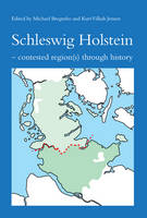 Michael Bregnsbo - Schleswig Holstein: Contested Region(s) Through History (Studies in History and Social Sciences) - 9788776748708 - V9788776748708